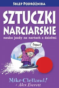 Sklep podróżnika Sztuczki narciarskie czyli nauka jazdy na nartach z dziećmi - Celland Mike, Everett Alex - Przewodniki - miniaturka - grafika 1