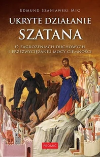 Promic Ukryte działanie szatana. O zagrożeniach duchowych praca zbiorowa - Religia i religioznawstwo - miniaturka - grafika 2
