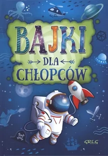 Greg Bajki dla chłopców - Małgorzata Białek - Baśnie, bajki, legendy - miniaturka - grafika 1