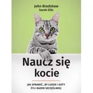 Rośliny i zwierzęta - NAUCZ SIĘ KOCIE JAK SPRAWIĆ BY LUDZIE I KOTY ŻYLI RAZEM SZCZĘŚLIWIEJ SARAH ELLIS - miniaturka - grafika 1