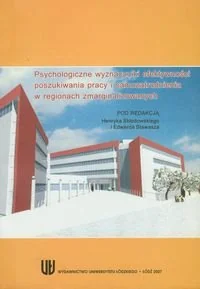 Psychologiczne wyznaczniki efektywności poszukiwania pracy i samozatrudnienia w regionach zmarginalizowanych - Podręczniki dla szkół wyższych Psychologiczne wyznaczniki efektywności poszukiwania pracy i samozatrudnienia w regionach zmarginalizowanych - Podręczniki dla szkół wyższych - miniaturka - grafika 1