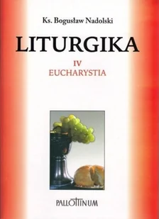 Pallottinum Bogusław Nadolski TChr Liturgika. Tom IV.Eucharystia - Religia i religioznawstwo - miniaturka - grafika 2