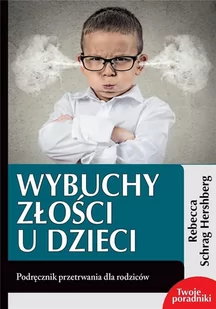 eSPe Wybuchy złości u dzieci. Podręcznik przetrwania dla rodziców Rebecca Schrag Hershberg - Poradniki dla rodziców - miniaturka - grafika 2