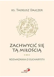 Dajczer ks. Tadeusz Zachwycić się tą miłością - Religia i religioznawstwo - miniaturka - grafika 2