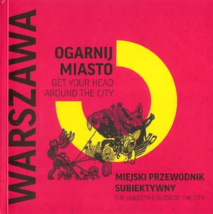 Ogarnij miasto. Miejski przewodnik subiektywny. Warszawa - Przewodniki - miniaturka - grafika 1