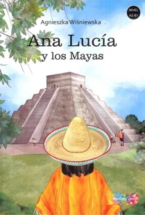 Aventura Espana Ana Lucia y los Mayas Agnieszka Wiśniewska - Książki do nauki języka hiszpańskiego - miniaturka - grafika 2
