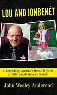 Pamiętniki, dzienniki, listy - LOU AND JONBENÉT: A Legendary Lawman’s Quest To Solve A Child Beauty Queen’s Murder - miniaturka - grafika 1