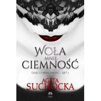 WOŁA MNIE CIEMNOŚĆ DAJĘ CI WIECZNOŚĆ AKT 1 AGATA SUCHOCKA - Literatura erotyczna - miniaturka - grafika 1