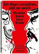 Literatura obyczajowa - Żyli długo i szczęśliwie, póki nie umarli. Nieznane baśnie braci Grimm - miniaturka - grafika 1