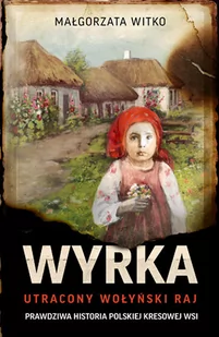 HORYZONT Wyrka. Utracony wołyński raj - Małgorzata Witko - Historia świata - miniaturka - grafika 1