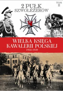 Wielka Księga Kawalerii Polskiej 1918 - 1939 tom 2 - Felietony i reportaże - miniaturka - grafika 1