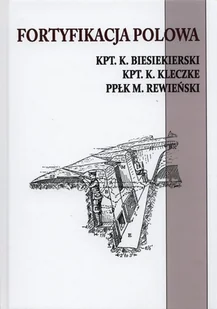 Fortyfikacja polowa - K. Biesiekierski, K. Kleczke, M. Rewiński - Historia świata - miniaturka - grafika 1