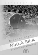Felietony i reportaże - Nikła siła Szkice kulturoznawcze - miniaturka - grafika 1