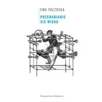 Przerabianie xix wieku - Praca zbiorowa - Kulturoznawstwo i antropologia Przerabianie xix wieku - Praca zbiorowa - Kulturoznawstwo i antropologia - miniaturka - grafika 2