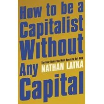 Nathan Latka How to Be a Capitalist Without Any Capital - Książki obcojęzyczne o biznesie i marketingu - miniaturka - grafika 1
