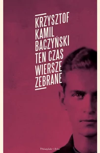 Ten czas. Wiersze zebrane - E-booki - kultura i sztuka - miniaturka - grafika 1
