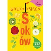 Wielka księga soków. Odkryj ponad 350 pysznych przepisów - Napoje - miniaturka - grafika 1