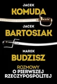 Historia świata - Rozmowy o Pierwszej Rzeczypospolitej - Jacek Bartosiak, Jacek Komuda, Marek Budzisz - miniaturka - grafika 1