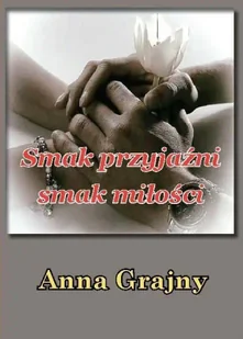 Smak przyjaźni, smak miłości - Anna Grajny - Poezja - miniaturka - grafika 1