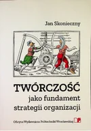 Felietony i reportaże - Twórczość jako fundament strategii organizacji - miniaturka - grafika 1