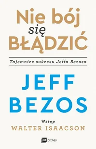 MT Biznes Nie bój się błądzić. Tajemnice sukcesu Jeffa Bezosa - Jeff Bezos - Biznes MT Biznes Nie bój się błądzić. Tajemnice sukcesu Jeffa Bezosa - Jeff Bezos - Biznes - miniaturka - grafika 2