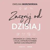 Audiobooki - poradniki - Zacznij od dzisiaj. Organizacja czasu, pracy i życia z wykorzystaniem metod coachingowych - miniaturka - grafika 1