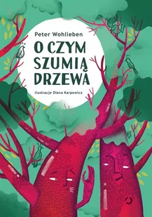 Peter Wohlleben O czym szumią drzewa - Literatura popularno naukowa dla młodzieży - miniaturka - grafika 1