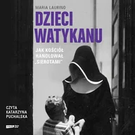 Audiobooki - literatura faktu - Dzieci Watykanu. Jak Kościół handlował „sierotami” Maria Laurino - miniaturka - grafika 1