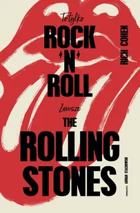 To tylko rock’n’roll. Zawsze The Rolling Stones - Rich Cohen - książka - Biografie i autobiografie - miniaturka - grafika 1