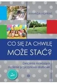 Pedagogika i dydaktyka - Co się za chwilę może stać? Ćwiczenia rozwijające myślenie przyczynowo-skutkowe - miniaturka - grafika 1