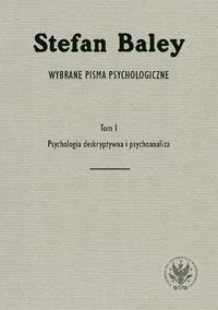 Wydawnictwa Uniwersytetu Warszawskiego Baley Stefan Wybrane pisma psychologiczne. Tom 1. Psychologia deskryptywna i psychoanaliza - Psychologia - miniaturka - grafika 2