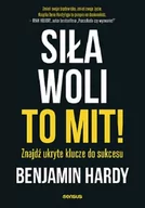 Psychologia - Siła woli to mit! Znajdź ukryte klucze do sukcesu Benjamin Hardy - miniaturka - grafika 1