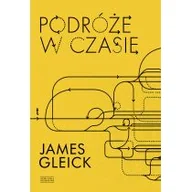 Literatura popularno naukowa dla młodzieży - PODRÓŻE W CZASIE James Gleick - miniaturka - grafika 1