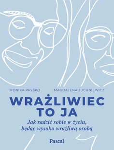 Pascal Wrażliwiec to ja Jak radzić sobie w życiu, będąc wysoko wrażliwą osobą - Psychologia - miniaturka - grafika 2