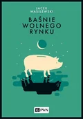 Ekonomia - Baśnie Wolnego Rynku Jacek Wasilewski - miniaturka - grafika 1