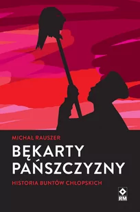 Bękarty Pańszczyzny Historia Buntów Chłopskich Michał Rauszer - Publicystyka - miniaturka - grafika 1