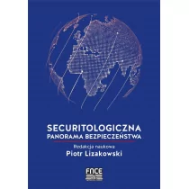 Fundacja na rzecz Czystej Energii Securitologiczna panorama bezpieczeństwa - red. Piotr Lizakowski - Polityka i politologia - miniaturka - grafika 1