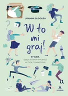 Literatura popularno naukowa dla młodzieży - W to mi graj! 97 gier, dzięki którym wygrasz w życie towarzyskie - miniaturka - grafika 1
