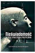 Psychologia - David Morgan (red.) Nieświadomość w życiu społecznym i politycznym 978-83-62651-70-2 - miniaturka - grafika 1