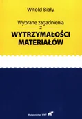 Podręczniki dla szkół wyższych - Wydawnictwo Naukowe PWN Wybrane zagadnienia z wytrzymałości materiałów Witold Biały - miniaturka - grafika 1