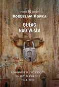 Historia świata - Gułag nad Wisłą Bogusław Kopka - miniaturka - grafika 1