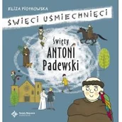 Powieści i opowiadania - ŚWIĘTY ANTONI PADEWSKI ŚWIĘCI UŚMIECHNIĘCI Eliza Piotrowska - miniaturka - grafika 1