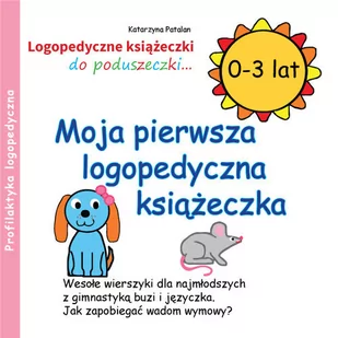 Moja pierwsza logopedyczna książeczka 0-3 lat - Patalan Katarzyna - Filologia i językoznawstwo - miniaturka - grafika 1