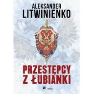 Felietony i reportaże - Replika Przestępcy z Łubianki - Aleksander Litwinienko - miniaturka - grafika 1