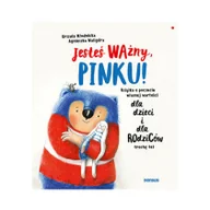 Książki edukacyjne - Jesteś ważny Pinku! Ksiązka o poczuciu własnej wartości dla dzieci i dla rodziców trochę też - miniaturka - grafika 1