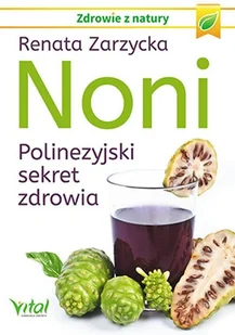 Vital Noni, polinezyjski sekret zdrowia - RENATA ZARZYCKA - Zdrowie - poradniki - miniaturka - grafika 1