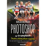 Programy graficzne - Photoshop w trampkach. Stwórz własny album rodzinny - miniaturka - grafika 1