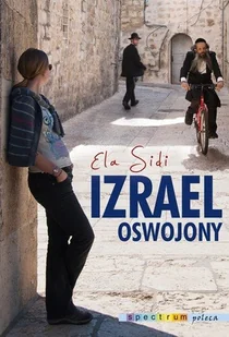 Izrael oswojony - Felietony i reportaże - miniaturka - grafika 1