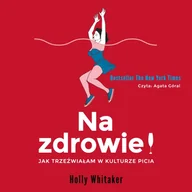 Audiobooki - literatura faktu - Na zdrowie! Jak trzeźwiałam w kulturze picia - miniaturka - grafika 1