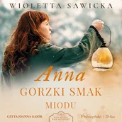Audiobooki - literatura popularnonaukowa - Anna. Gorzki smak miodu Wioletta Sawicka - miniaturka - grafika 1